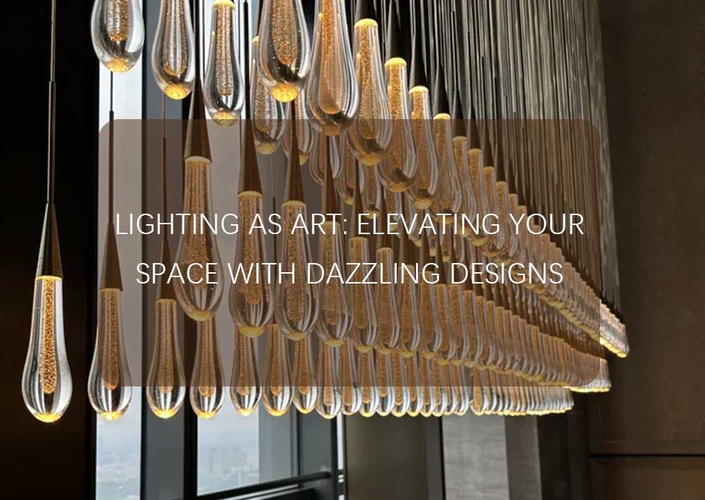 Lighting as Art: Elevating Your Space with Dazzling Designs