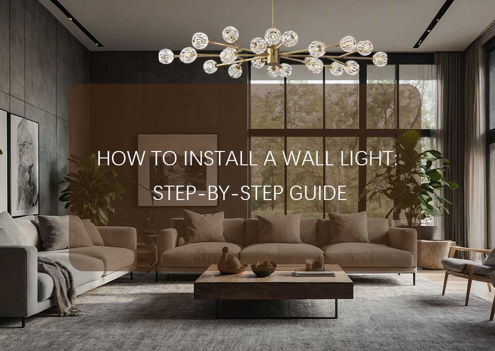 How to Install a Wall Light: Step-by-Step Guide